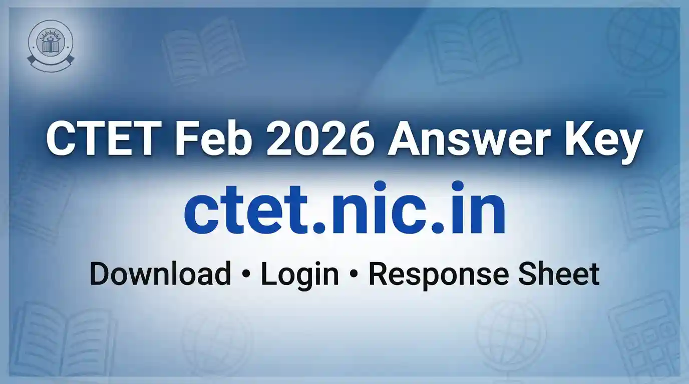 CTET Feb 2026 आंसर की – ctet.nic.in पर डाउनलोड करें, लॉगिन स्टेप और आपत्ति कैसे दर्ज करें